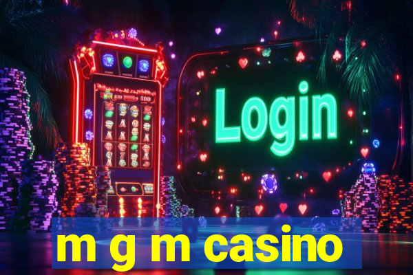 m g m casino