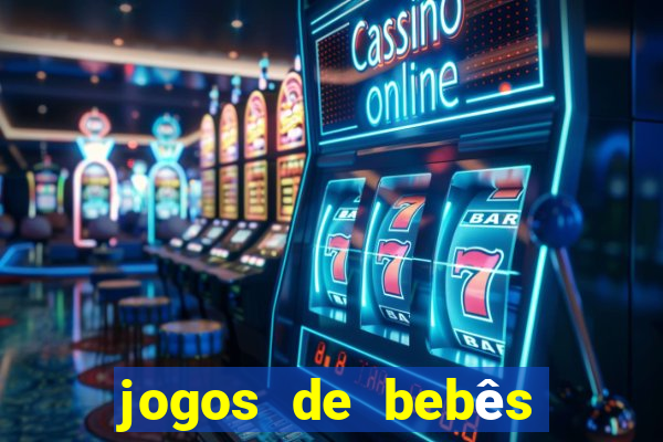 jogos de bebês para cuidar