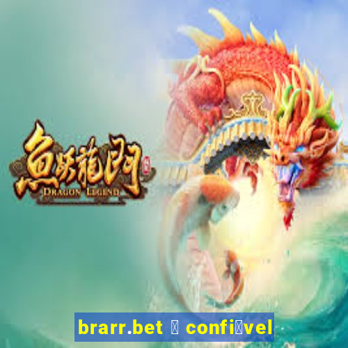 brarr.bet 茅 confi谩vel