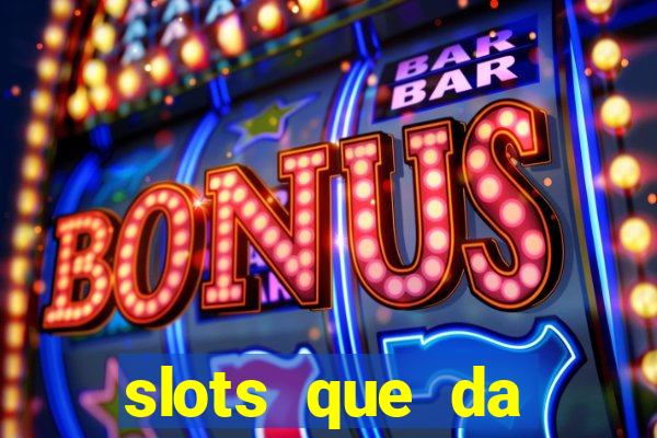 slots que da dinheiro no cadastro