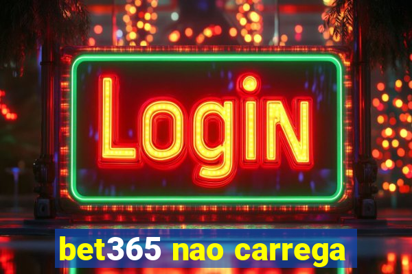 bet365 nao carrega