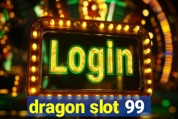 dragon slot 99