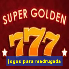 jogos para madrugada