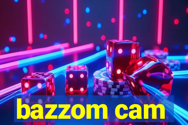 bazzom cam