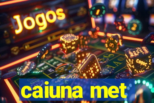 caiuna met