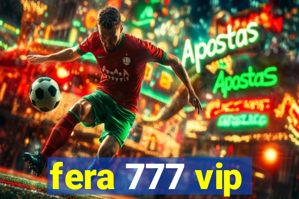 fera 777 vip