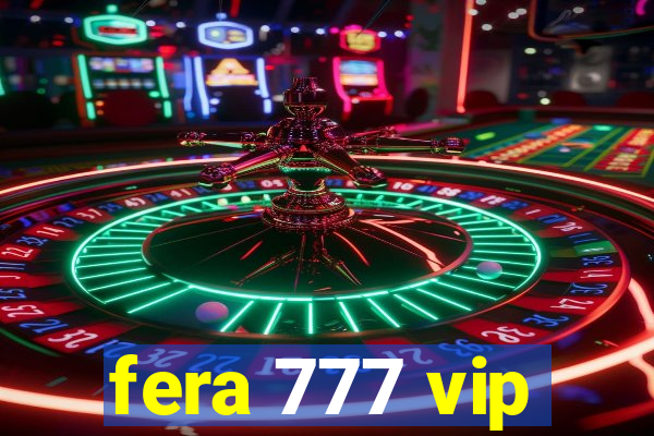 fera 777 vip