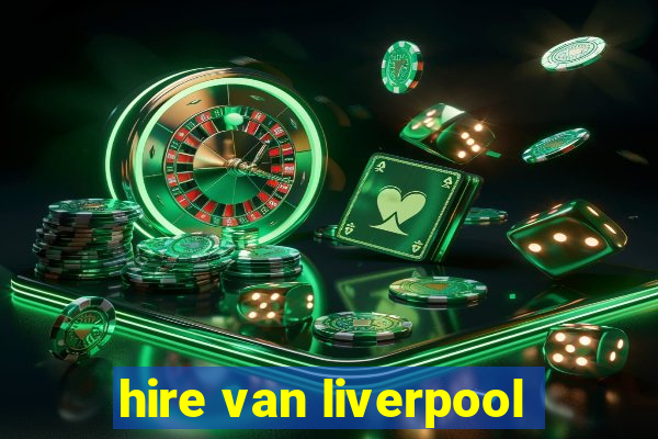 hire van liverpool