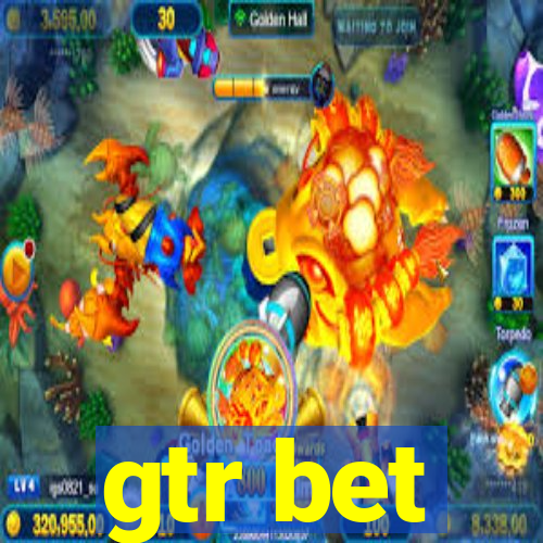 gtr bet