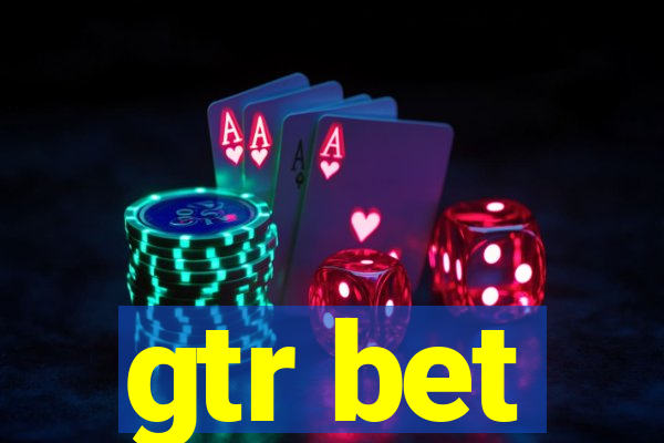 gtr bet