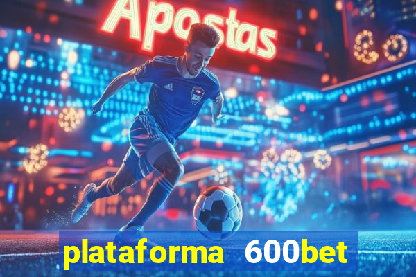 plataforma 600bet é confiável