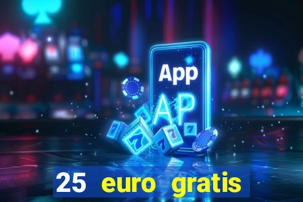 25 euro gratis ohne einzahlung casino