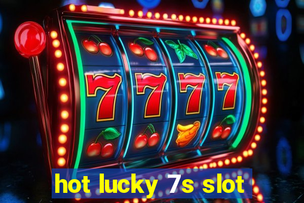 hot lucky 7s slot