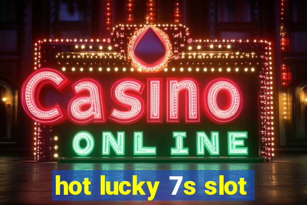 hot lucky 7s slot