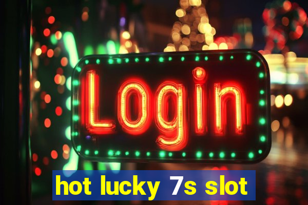 hot lucky 7s slot