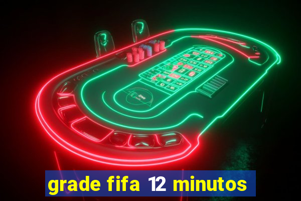 grade fifa 12 minutos