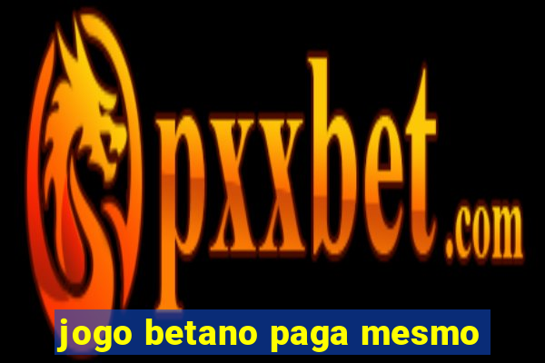 jogo betano paga mesmo