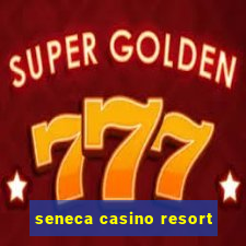 seneca casino resort