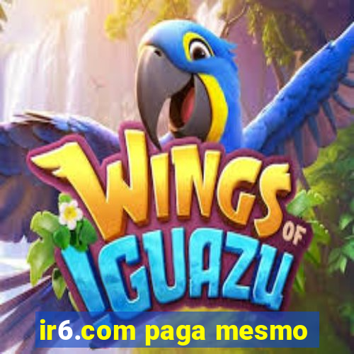 ir6.com paga mesmo