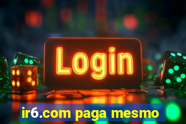 ir6.com paga mesmo