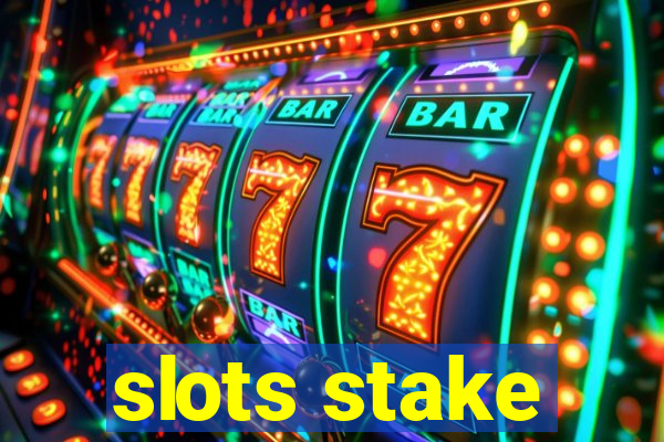 slots stake