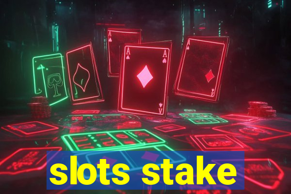 slots stake