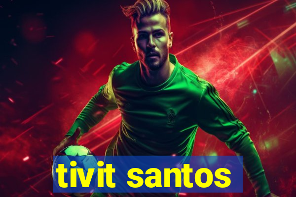 tivit santos