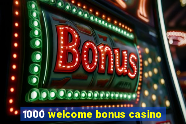 1000 welcome bonus casino