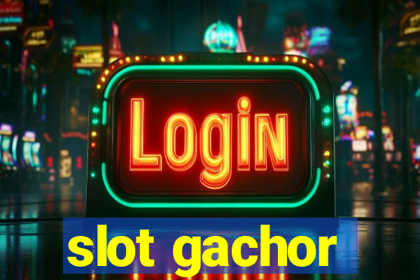 slot gachor