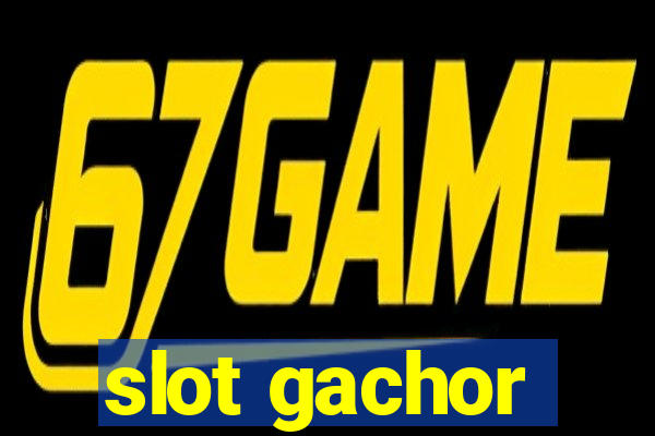 slot gachor