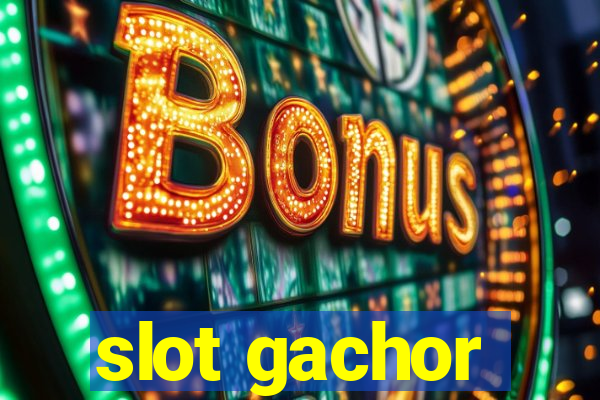 slot gachor