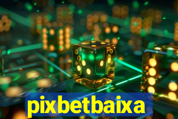 pixbetbaixa