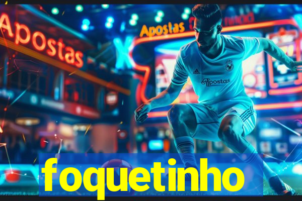 foquetinho