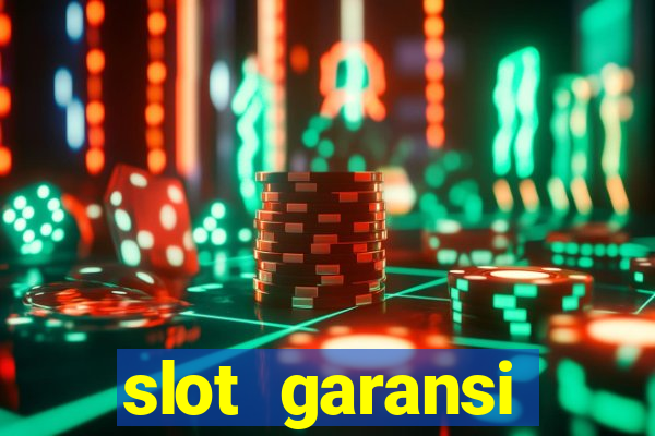 slot garansi kekalahan 100 saldo kembali