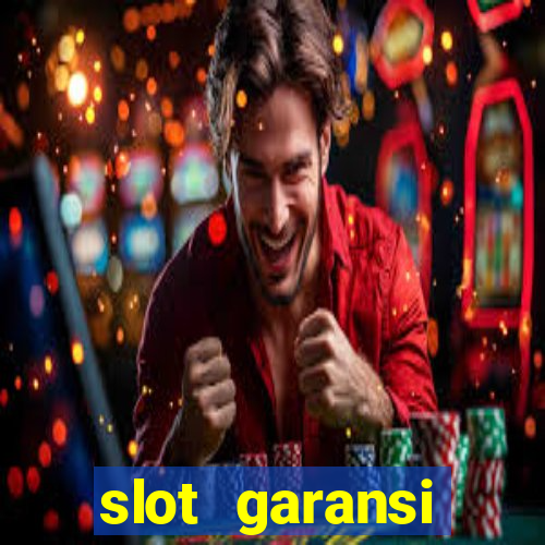 slot garansi kekalahan 100 saldo kembali