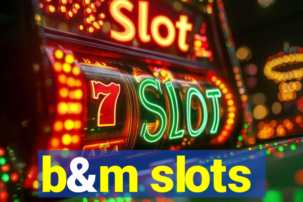 b&m slots