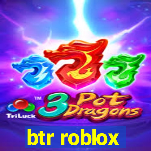 btr roblox