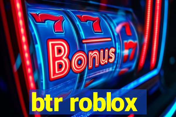 btr roblox