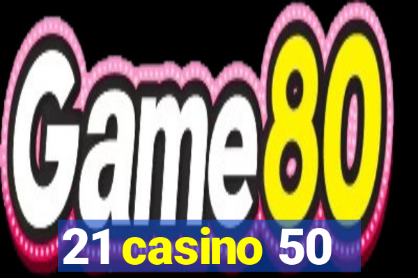 21 casino 50