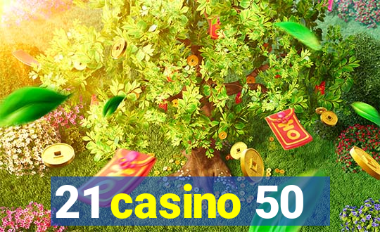 21 casino 50