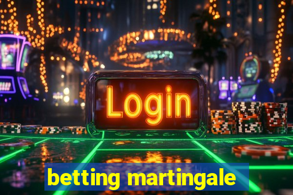 betting martingale