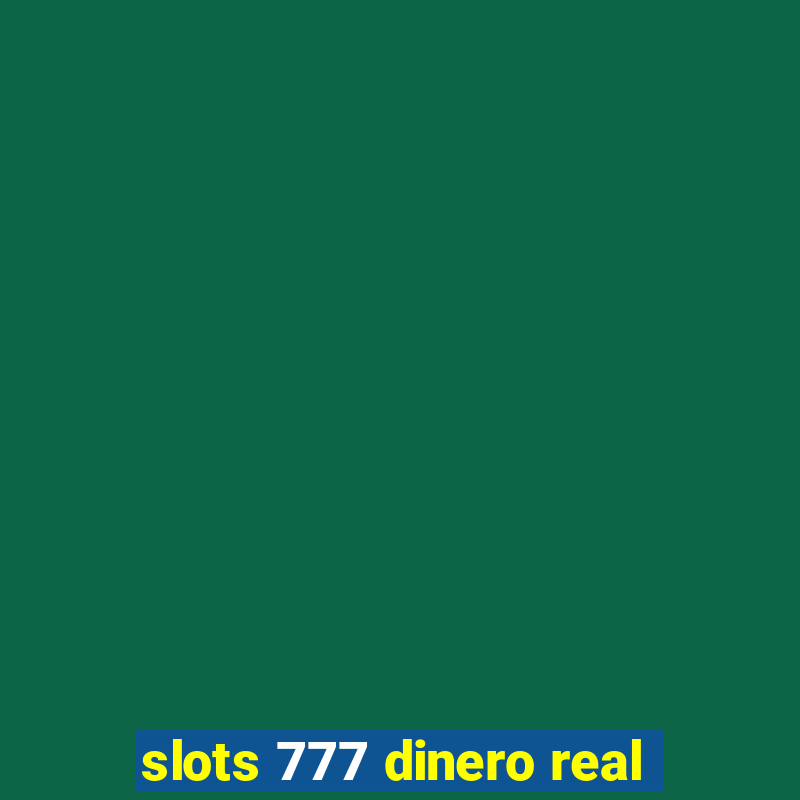 slots 777 dinero real