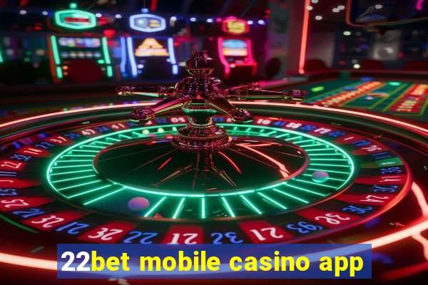 22bet mobile casino app