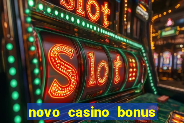 novo casino bonus sem deposito