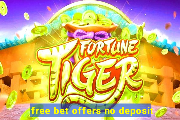 free bet offers no deposit