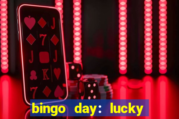 bingo day: lucky to win