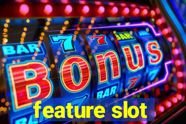 feature slot