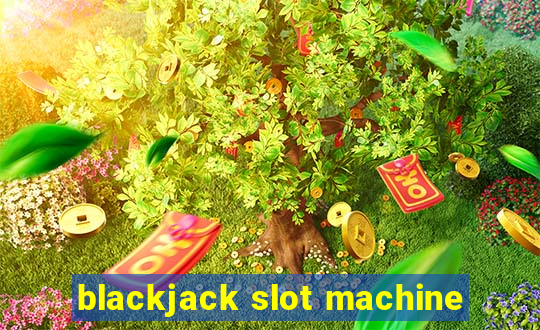 blackjack slot machine