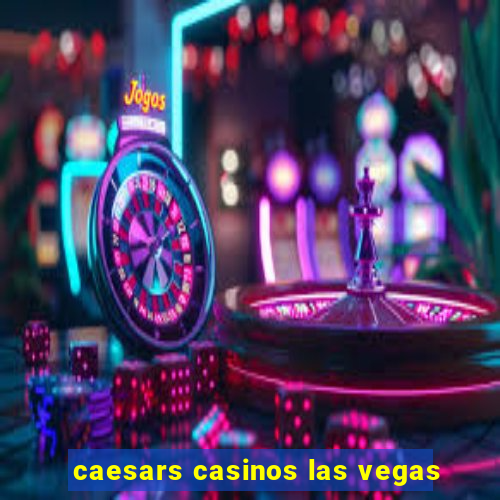 caesars casinos las vegas