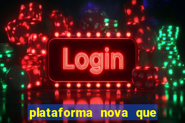 plataforma nova que est谩 pagando